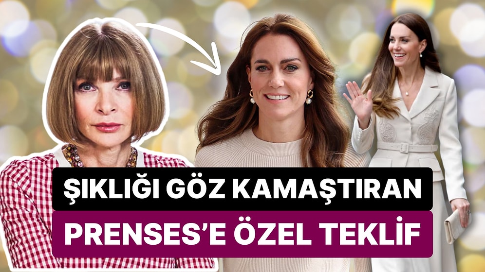 Zarafetini Şıklığıyla Süsleyen Prenses Kate Middleton'a Anna Wintour'dan Özel 'Küresel Moda İkonu' Teklifi