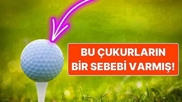 1. Golf Topunun Pürüzlü Yapıda Olmasının Ardındaki Sebep Bakın Neymiş!