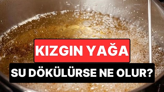 Kızgın Yağa Neden Su Dökülmemeli? Olası Bir Yangında Ne Yapılmalı?