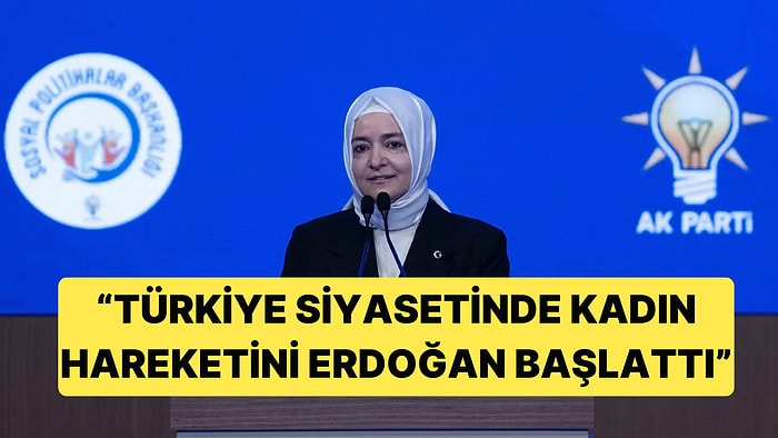 AKP Genel Başkan Yardımcısı Fatma Betül Sayan Kaya'dan Erdoğan'a Kadın Hareketi Övgüsü