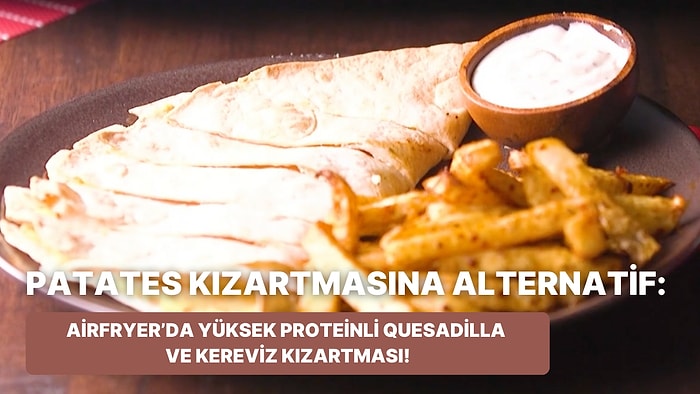 Philips Çift Hazneli Airfryer'da Yüksek Proteinli Quesadilla ve Kereviz Kızartması Nasıl Yapılır?