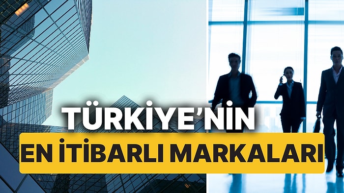 Türkiye'nin En İtibarlı Markaları Belli Oldu! İşte 35 Sektörde Türkiye'nin Enleri!