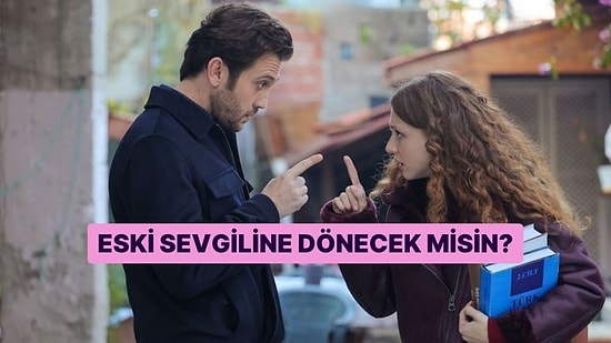 Evet/Hayır Testine Göre Eski Sevgiline Dönecek misin?