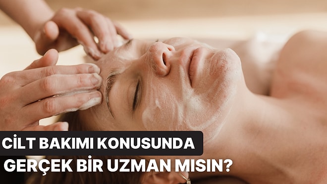 Cilt Bakımı Konusunda Gerçek Bir Uzman mısın?