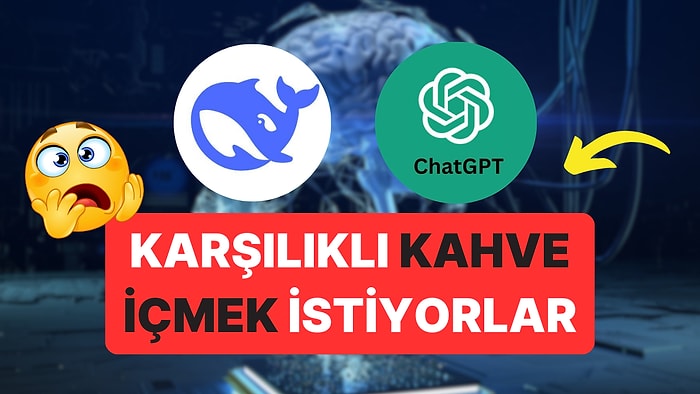 ChatGPT ve Deepseek'i Birbirlerine Sorduk: Olay Kahve İçme Teklifine Kadar Gitti!