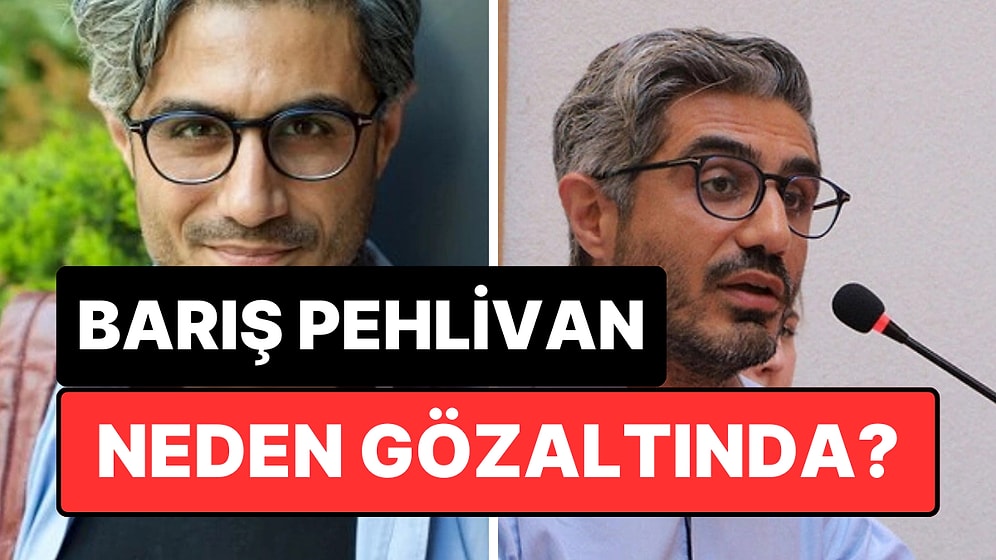 Gazeteci ve Yazar Barış Pehlivan Neden Gözaltına Alındı, Gerekçesi Ne?