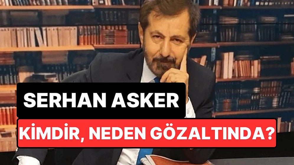 Yazar Serhan Asker Kimdir, Neden Gözaltına Alındı? Kariyeri ve Biyografisi