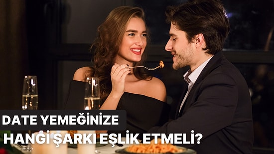 Date Yemeğinize Göre Size Eşlik Edecek Bir Şarkı Öneriyoruz!