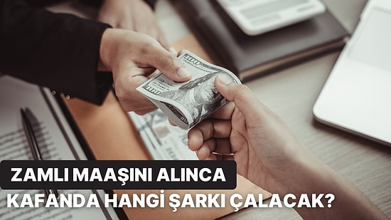 Zamlı Maaşını Gördüğünde Kafanda Çalan O Şarkıyı Söylüyoruz!