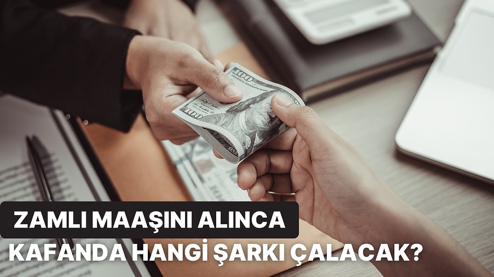 Zamlı Maaşını Gördüğünde Kafanda Çalan O Şarkıyı Söylüyoruz!