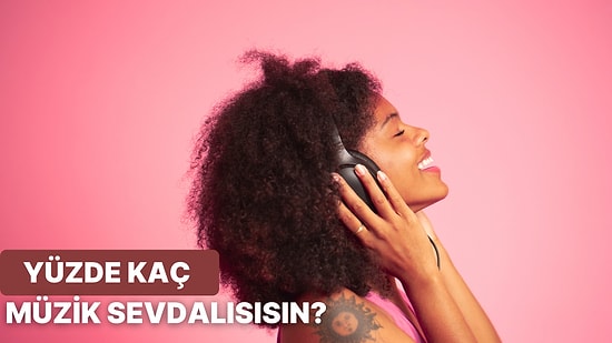 Yüzde Kaç Müzik Sevdalısısın?