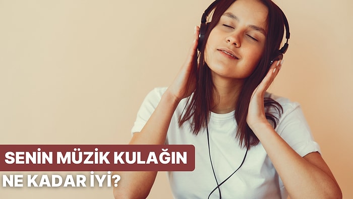 Senin Müzik Kulağın Ne Kadar İyi?