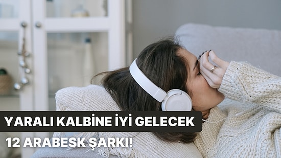 Yaralı Kalbine İyi Gelecek 12 Arabesk Şarkı!