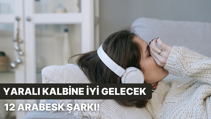 Yaralı Kalbine İyi Gelecek 12 Arabesk Şarkı!