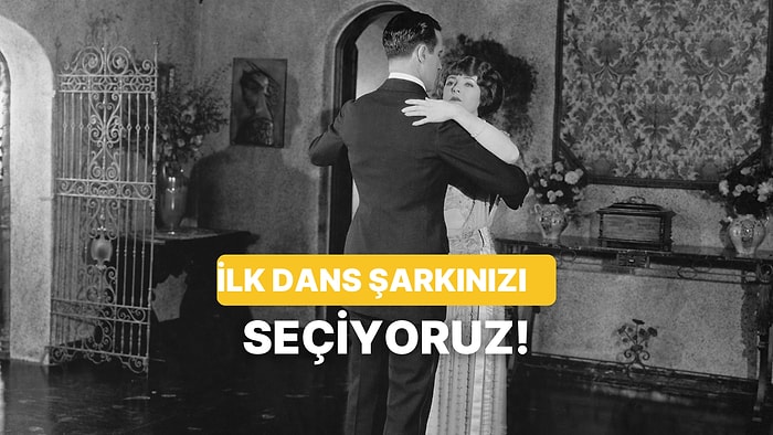 Onunla İlk Dansınızı Hangi Şarkılarla Yapmalısınız? (Playlist İçerir!)