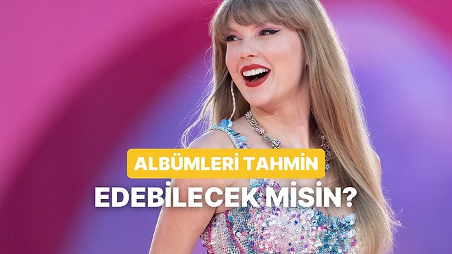 Verdiğimiz Görsellerin Hangi Taylor Swift Albümüne Ait Olduğunu Bulabilecek misin?