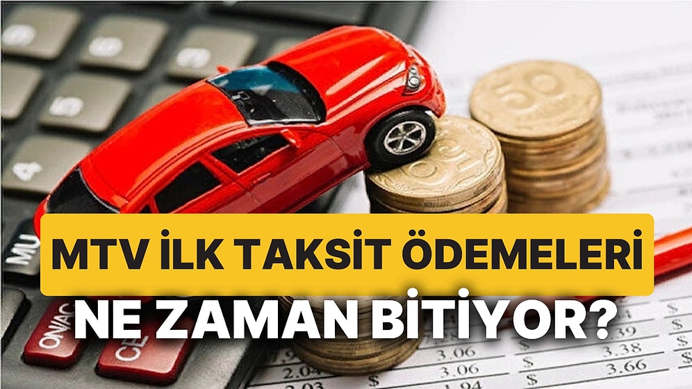 MTV Ödemelerinin İlk Taksidinde Son Tarih Ne Zaman? Zamanında Ödenmeyen MTV Taksiti Cezası Ne Kadar?