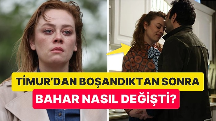 Bir Kadın Nasıl Çiçek Açar? Bahar Timur'dan Boşanıp Evren'le Aşk Yaşamaya Başladıktan Sonra Nasıl Değişti?