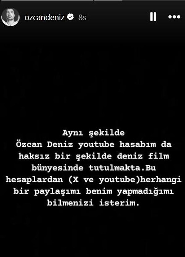 "Aynı şekilde Özcan Deniz, YouTube hesabım da haksız bir şekilde Deniz Film bünyesinde tutulmakta. Bu hesaplardan (X ve YouTube) herhangi bir paylaşımı benim yapmadığımı bilmenizi isterim." ifadelerini kullandı.