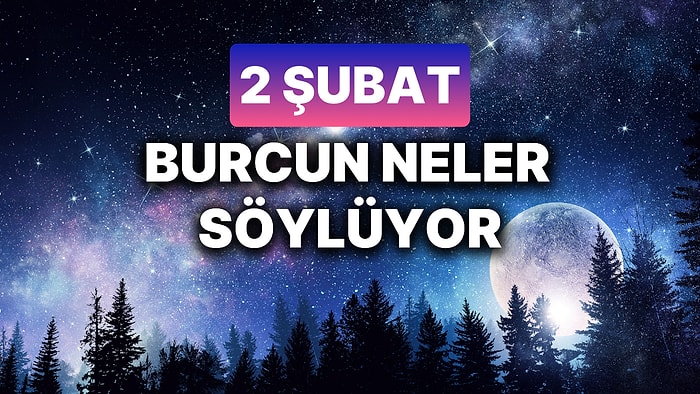 Günlük Burç Yorumuna Göre 2 Şubat Pazar Günün Nasıl Geçecek?