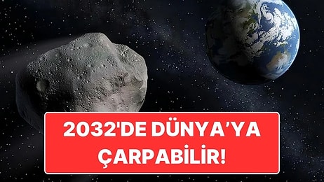 2032'de Dünya'ya Çarpabilir! Bilim İnsanlarının Dikkatini Çeken Asteroit Hakkında Her Şey