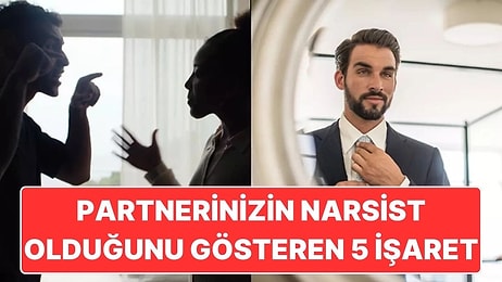 Uzmana Göre Bir Narsistle Birlikte Olduğunuzu Anlamanızı Sağlayacak 5 İşaret