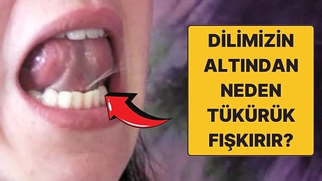 Neden Bazen İstemsizce de Olsa Dilimizin Altından Tükürük Fışkırır?