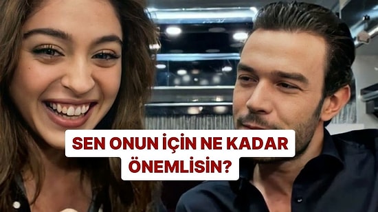 Sen Onun İçin Ne Kadar Önemlisin?