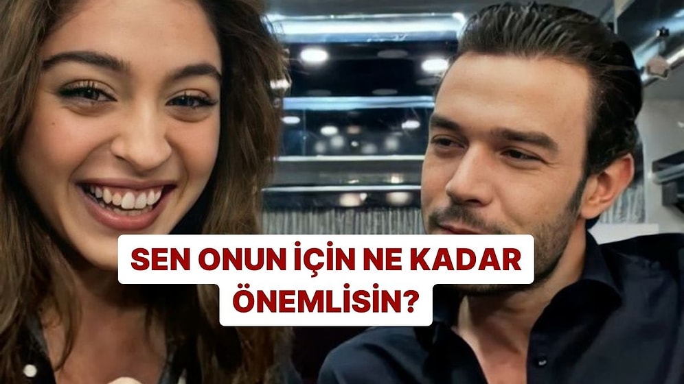Sen Onun İçin Ne Kadar Önemlisin?
