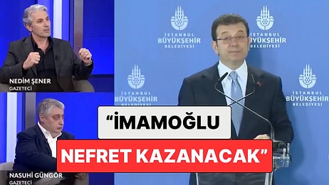 Nedim Şener'in Ekrem İmamoğlu ile İlgili Sözleri Gündem Oldu: "İmamoğlu Nefret Kazanacak"