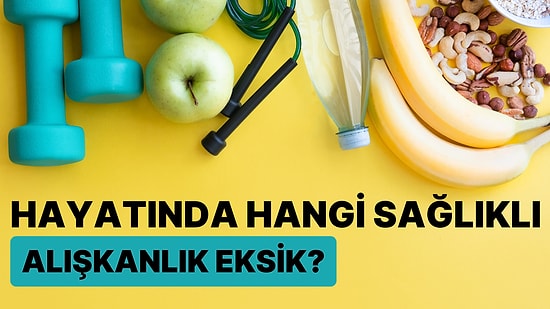 Hayatında Hangi Sağlıklı Alışkanlık Eksik?