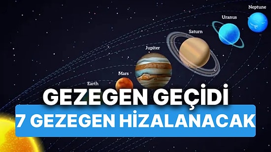 7 Gezegen Hizalanacak! Türkiye'den Görülecek Gezegen Geçidi Ne Zaman?