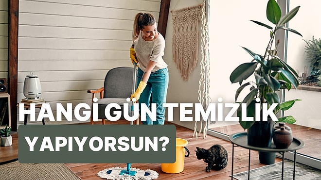 Senin Temizlik Günün Hangisi?