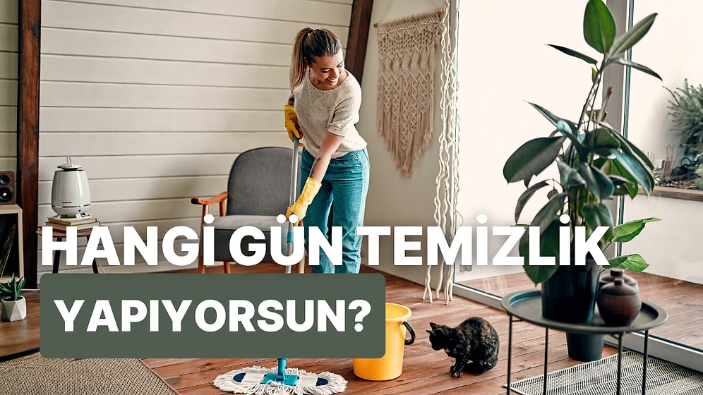 Senin Temizlik Günün Hangisi?