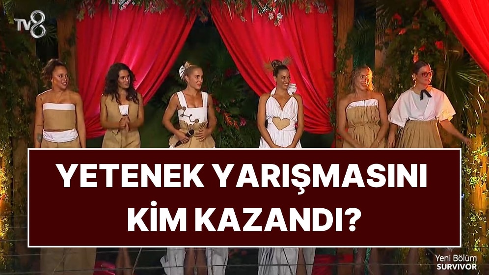 Survivor 2025 Yetenek Yarışmasını Kim Kazandı? Survivor Yetenek Yarışmasının Şampiyonu Kim Oldu?