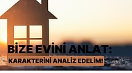 Bize Evini Anlat, Karakterini Analiz Edelim!