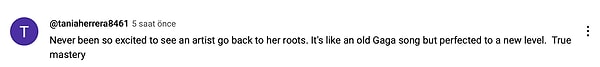 "Bir sanatçının kendi özüne dönmesini görmek çok heyecan verici. Eski bir Gaga şarksının daha mükemmelleştirilmiş hali gibi..."