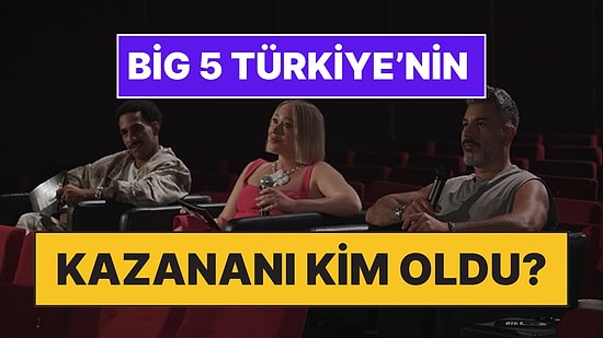 Big 5 Türkiye Kazananı Kim Oldu? Big 5 Türkiye'yi Kim Kazandı? Big 5 Türkiye'nin Şampiyonu Kim Oldu?