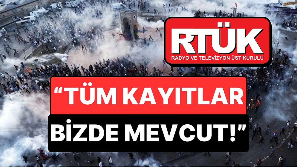 Gezi Soruşturması İçin Kayıtlar İstenmişti: RTÜK Kaynaklarından "1 Senelik Arşiv" İddialarına Açıklama Geldi!