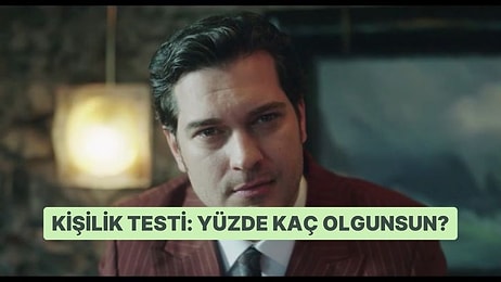 Kişilik Testi: Yüzde Kaç Olgunsun?