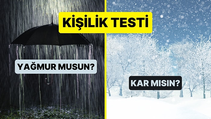 Kişilik Testi: Sen Yağmur musun Kar mı?