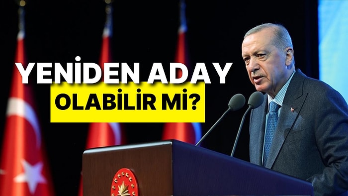 Cumhurbaşkanı Erdoğan Yeniden Aday Olabilir mi?