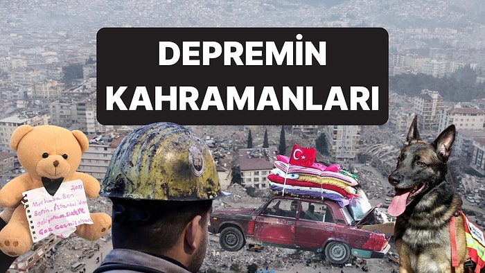 6 Şubat Depremlerinin Unutulmaz Kahramanları