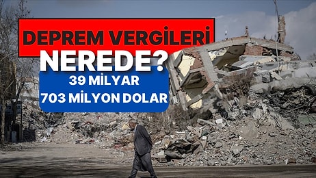 6 Şubat'ın Yıl Dönümünde Deprem Vergisi Bir Kez Daha Soruldu: 39 Milyar 703 Milyon Dolar Nerede?