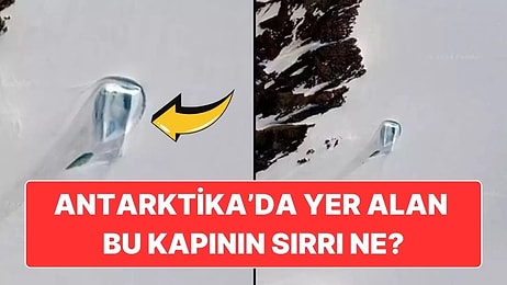 Google Haritalar'dan Bile Görülüyor: Antarktika'da Yer Alan Bu Kapının Sırrı Ne?