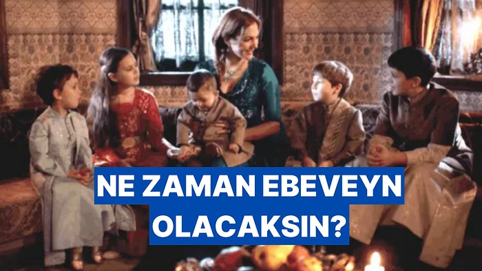 Ne Zaman Ebeveyn Olacağını Söylüyoruz! Hazır mısın?