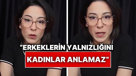 Kadınlara Kıyasla Erkeklerin Toplumda Yaşadığı Yalnızlığı Bir İçerik Üreticisi Anlattı