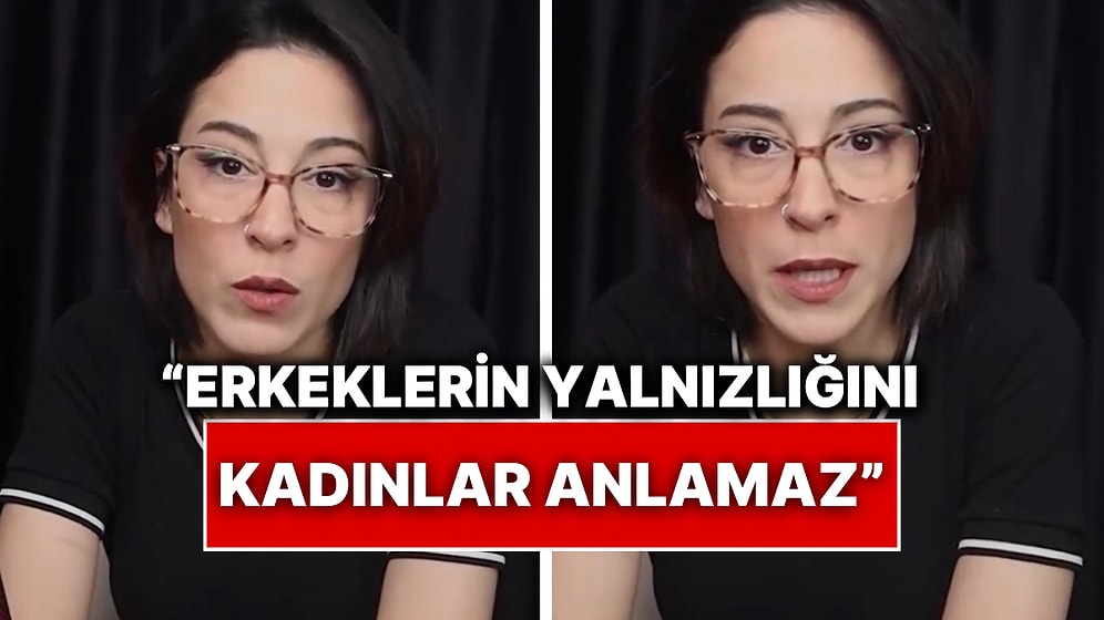 Kadınlara Kıyasla Erkeklerin Toplumda Yaşadığı Yalnızlığı Bir İçerik Üreticisi Anlattı