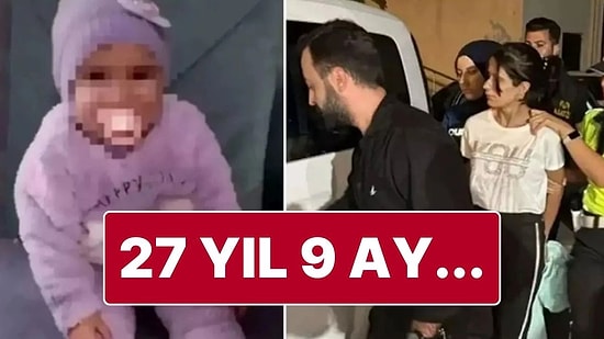 Sıla Bebek Davasında Karar Açıklandı: Anneye 27 Yıl 9 Ay Hapis Cezası