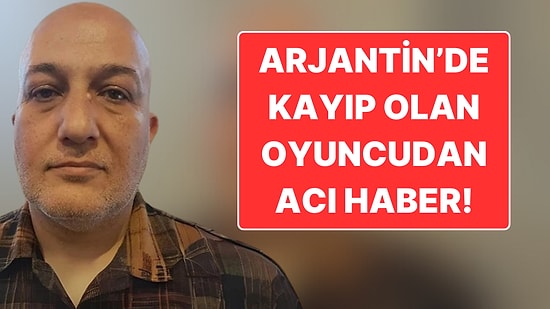 Veda Mesajı Göndermiş! Arjantin’de Kayıp Olan Oyuncu Nedim Serkan Durak’tan Acı Haber